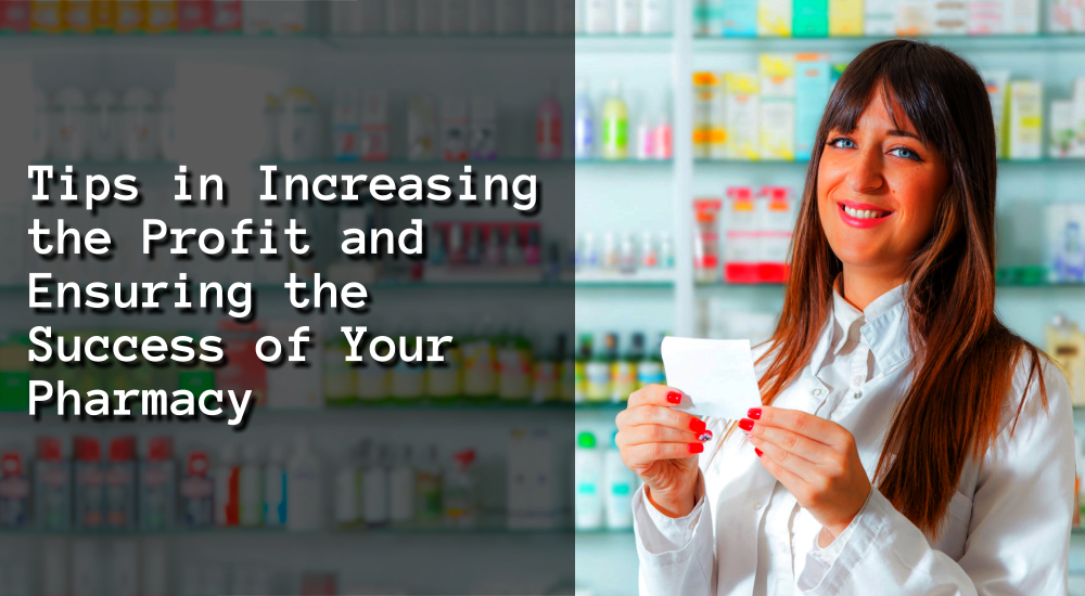 5 Tips in Increasing the Profit and Ensuring the Success of Your Pharmacy